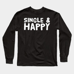 Single and happy Long Sleeve T-Shirt